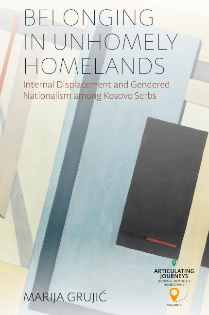 Belonging in Unhomely Homelands: Internal Displacement and Gendered Nationalism among Kosovo Serbs