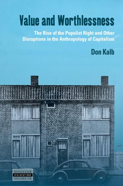 Value and Worthlessness: The Rise of the Populist Right and Other Disruptions in the Anthropology of Capitalism