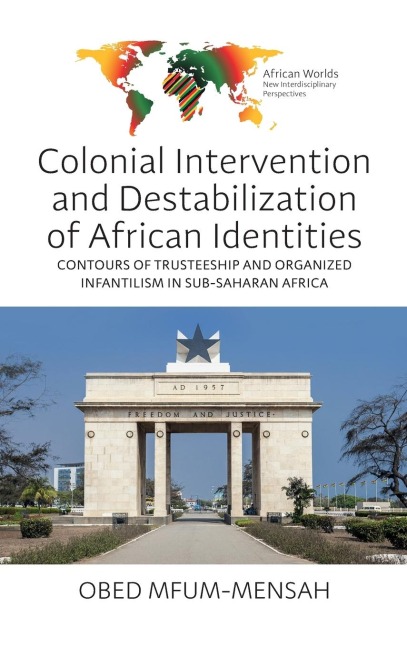 Colonial Intervention and Destabilization of African Identities: Contours of Trusteeship and Organized Infantilism in Sub-Saharan Africa