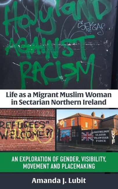 Life as a Migrant Muslim Woman in Sectarian Northern Ireland: An Exploration of Gender, Visibility, Movement and Placemaking