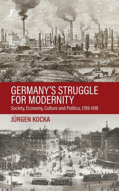 Germanys Struggle for Modernity: Society, Economy, Culture, and Politics, 1780-1918