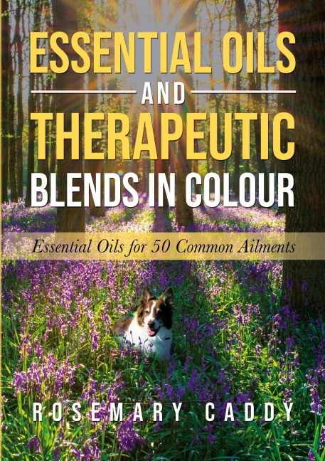 Essential Oils and Therapeutic Blends in Colour: Essential Oils for 50 Common Ailments