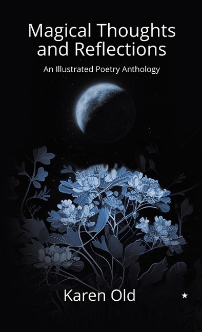 Magical Thoughts and Reflections: An Illustrated Poetry Anthology