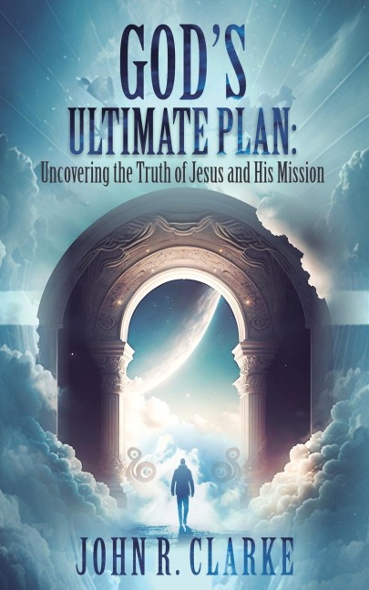 Uncovering the Truth of Jesus and His Mission: Uncovering the Truth of Jesus and His Mission
