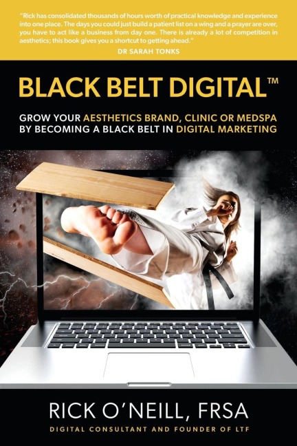 BLACK BELT DIGITAL (TM): Grow Your Aesthetics Brand, Clinic or MedSpa by Becoming a Black Belt in Digital Marketing