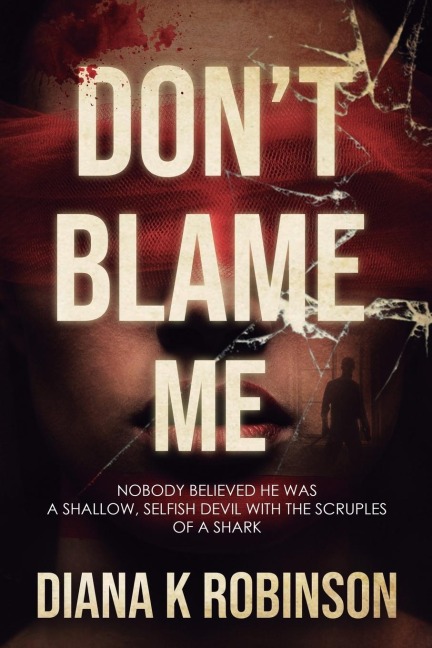 Dont Blame Me: Nobody Believed He Was a Shallow, Selfish Devil With the Scruples of a Shark