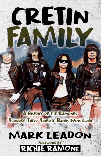 Cretin Family: A History of the Ramones Through Their Tribute Bands Worldwide