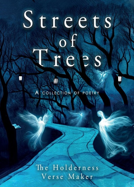 Streets of Trees: A Collection of Poems from the Holderness Verse Maker