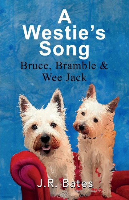 A Westies Song: Bruce, Bramble & Wee Jack