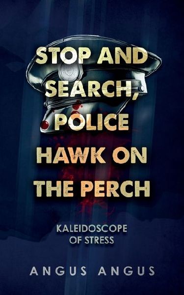 Stop and Search, Police Hawk on the Perch: Kaleidoscope of Stress