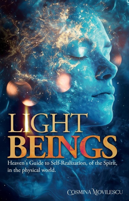 Light Beings: Heavens Guide to Self-Realization, of the Spirit, in the Physical World