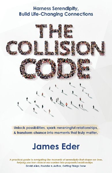 The Collision Code: Harness Serendipity, Build Life-Changing Connections.  Unlock Possibilities, Spark Meaningful Relationships, and Transform Chance into Moments That Truly Matter