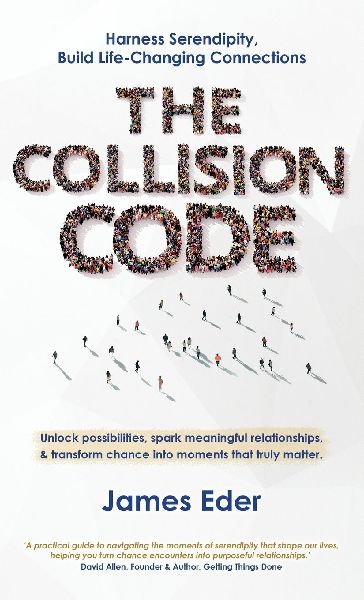The Collision Code: Harness Serendipity, Build Life-Changing Connections.  Unlock Possibilities, Spark Meaningful Relationships, and Transform Chance into Moments That Truly Matter