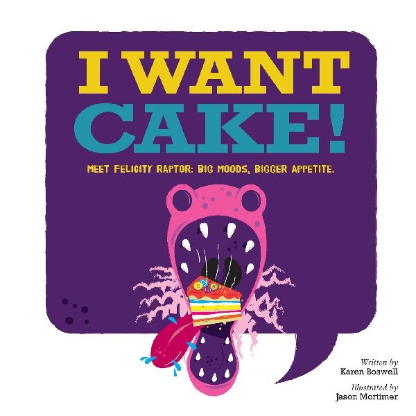 I Want Cake: Meet Felicity Raptor: Big Moods, Bigger Appetite