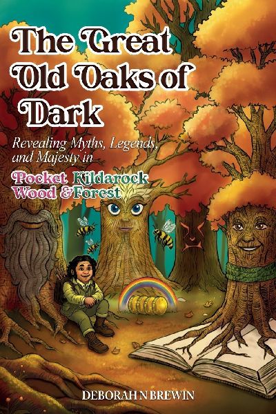 The Great Old Oaks of Dark: Revealing Myths, Legends, and Majesty in Pocket Wood & Kildarock Forest