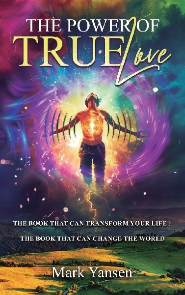 The Power of TrueLove: The Book That Can Transform Your Life: The Book That Can Change The World