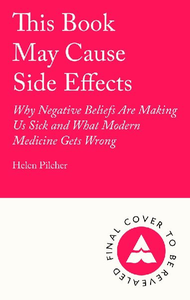 This Book May Cause Side Effects: Why Our Minds Are Making Us Sick