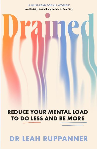 Drained: Reduce Your Mental Load to Do Less and Be More
