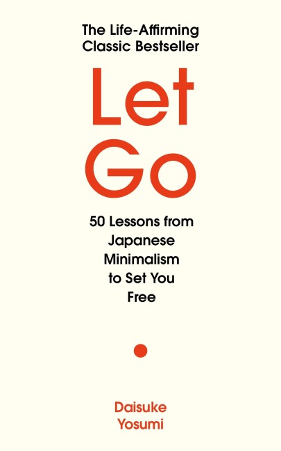Let Go: 50 Lessons from Japanese Minimalism to Set You Free