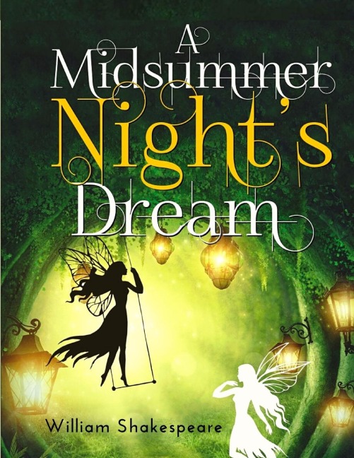 A Midsummer Nights Dream: A fantastically funny comedy written by William Shakespeare