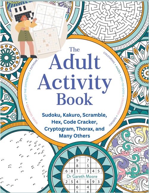 The Adult Activity Book: Sudoku, Kakuro, Scramble, Hex, Code Cracker, Cryptogram, Thorax, and Many Others