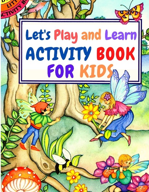 Lets Play and Learn: Mazes, Memory Games, Spot the Differences, Match the Numbers, Coloring Pages, and Many More!
