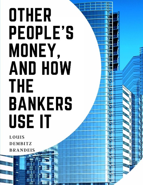 Other Peoples Money, And How The Bankers Use It