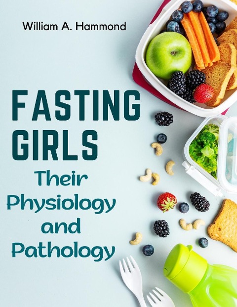 Fasting Girls: Their Physiology and Pathology