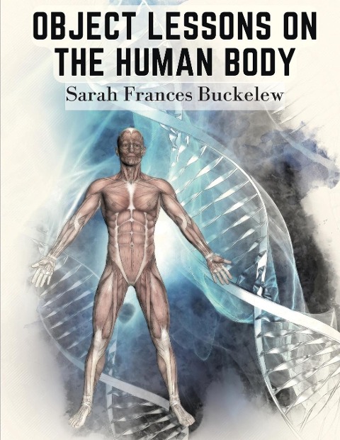 Object Lessons on the Human Body: The House You Live In