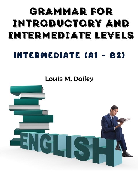Grammar for Introductory and Intermediate Levels: Intermediate (A1 - B2)