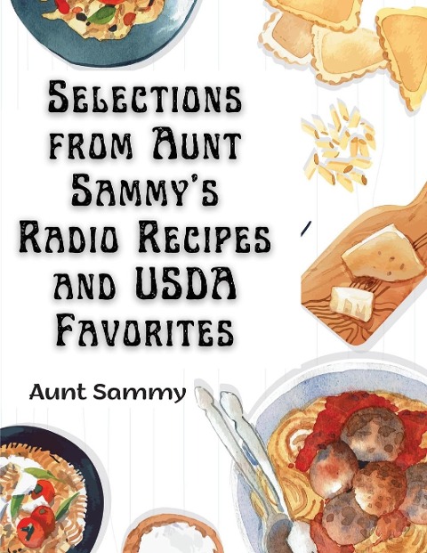 Selections from Aunt Sammys Radio Recipes and USDA Favorites