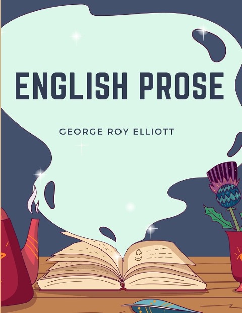 English Prose: A Series of Related Essays for the Discussion and Practice of the Art of Writing