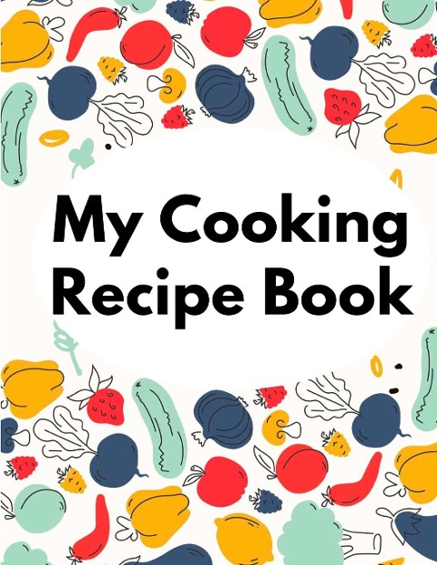 My Cooking Recipe Book: Irresistible and Wallet-Friendly Recipes