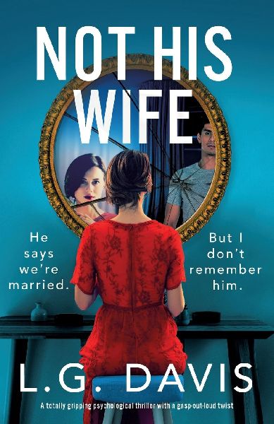 Not His Wife: A totally gripping psychological thriller with a gasp-out-loud twist