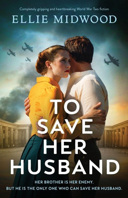 To Save Her Husband: Completely gripping and heartbreaking World War Two fiction