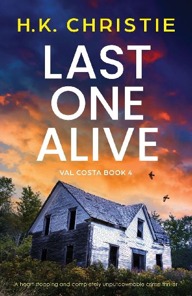 Last One Alive: A heart-stopping and completely unputdownable crime thriller
