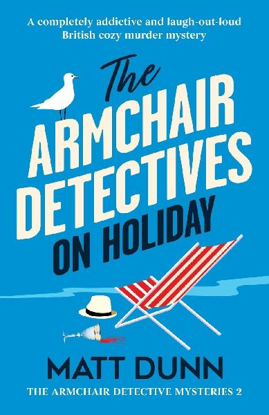 The Armchair Detectives on Holiday: A completely addictive and laugh-out-loud British cozy murder mystery