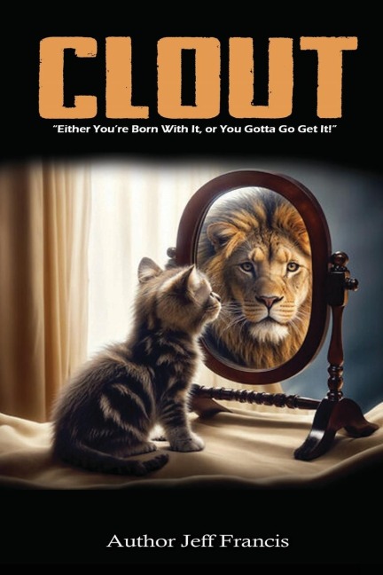 Clout: Either You're Born With It,  or You Gotta' Go Get It!