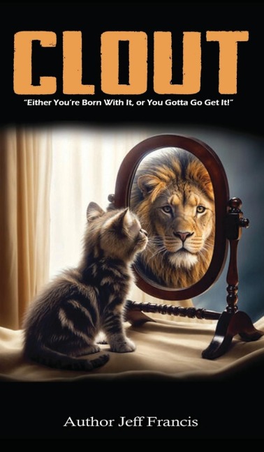 Clout: Either You're Born With It,  or You Gotta' Go Get It!