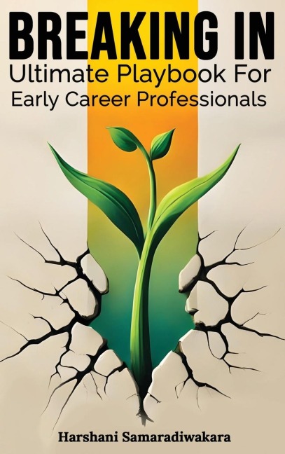 Breaking In: Ultimate Playbook for Early Career Professionals