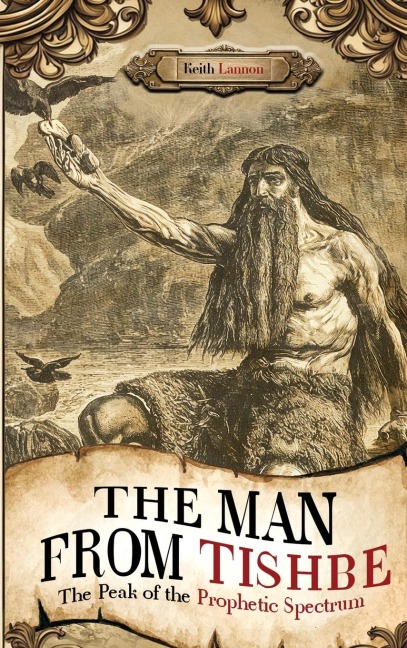 THE MAN FROM TISHBE: The Peak of the Prophetic Spectrum