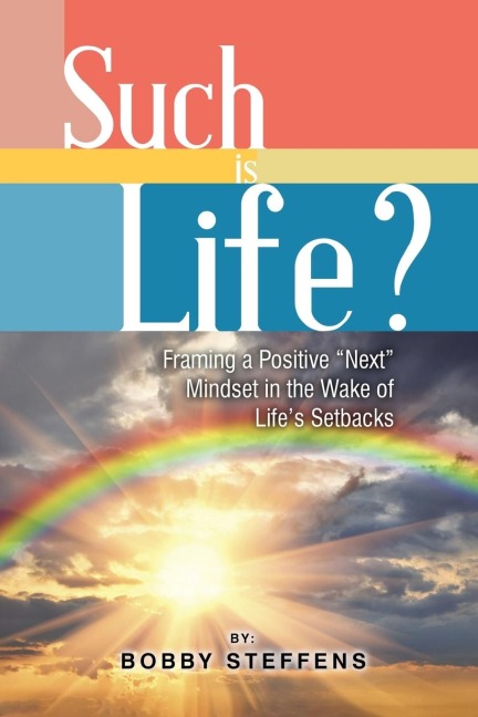 Such is Life?: Framing a Positive Next Mindset in the Wake of Lifes Setbacks