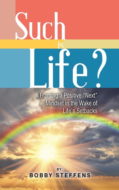 Such is Life?: Framing a Positive Next Mindset in the Wake of Lifes Setbacks
