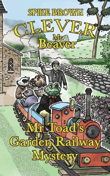Clever Mr Beaver: Mr Toads Garden Railway Mystery