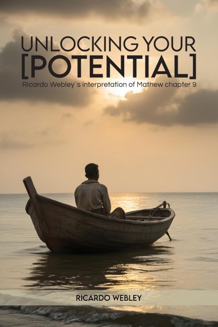 UNLOCKING YOUR POTENTIAL: Ricardo Webleys interpretation of Mathew chapter 9