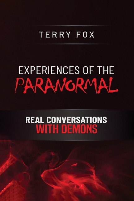 EXPERIENCES OF THE PARANORMAL: REAL CONVERSATIONS WITH DEMONS