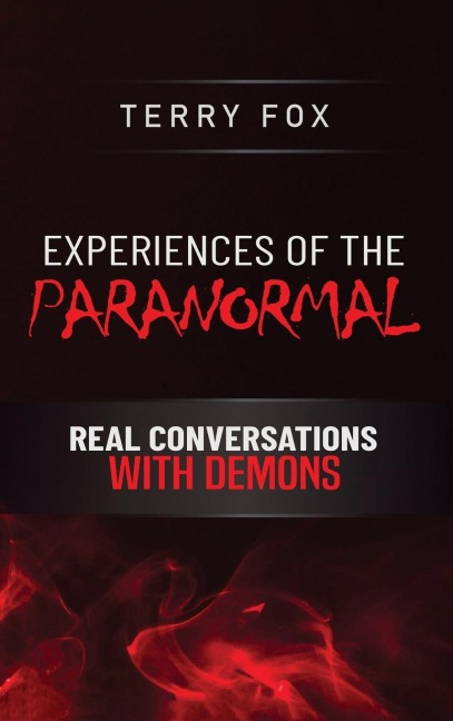 EXPERIENCES OF THE PARANORMAL: REAL CONVERSATIONS WITH DEMONS