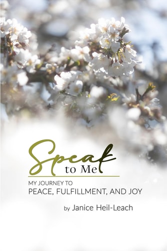 Speak to Me My Journey to Peace, Fulfillment, and Joy