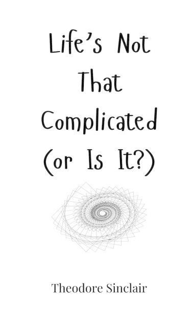 Lifes Not That Complicated (or Is It?)