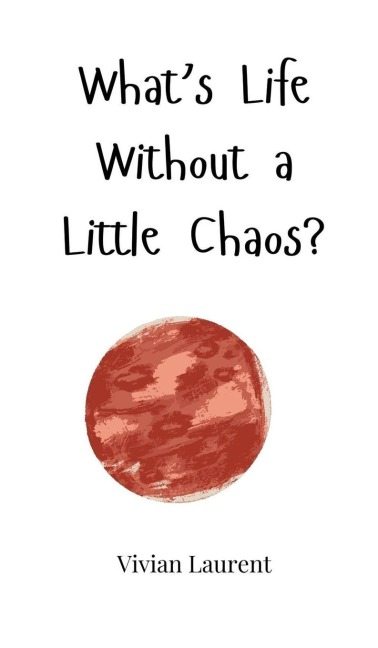 Whats Life Without a Little Chaos?